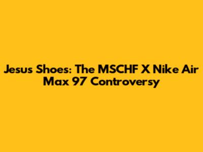 Jesus Shoes: The MSCHF X Nike Air Max 97 Controversy