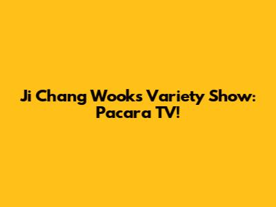 Ji Chang Wook's Variety Show: Pacara TV!