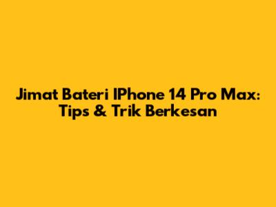 Jimat Bateri IPhone 14 Pro Max: Tips & Trik Berkesan