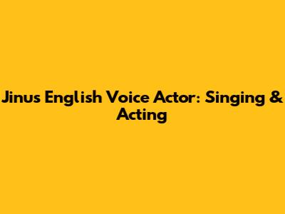 Jinu's English Voice Actor: Singing & Acting