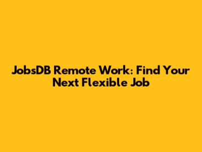 JobsDB Remote Work: Find Your Next Flexible Job