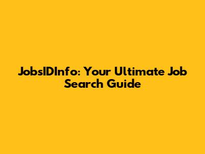JobsIDInfo: Your Ultimate Job Search Guide
