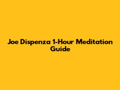 Joe Dispenza 1-Hour Meditation Guide
