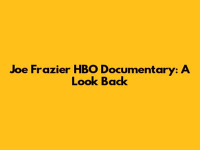 Joe Frazier HBO Documentary: A Look Back