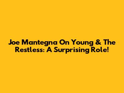 Joe Mantegna On Young & The Restless: A Surprising Role!