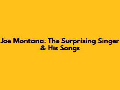 Joe Montana: The Surprising Singer & His Songs
