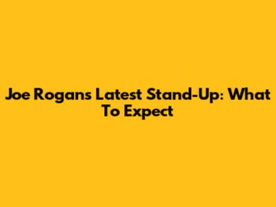Joe Rogan's Latest Stand-Up: What To Expect