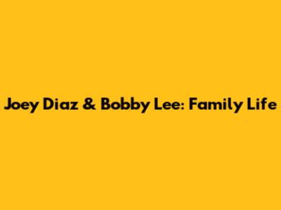 Joey Diaz & Bobby Lee: Family Life