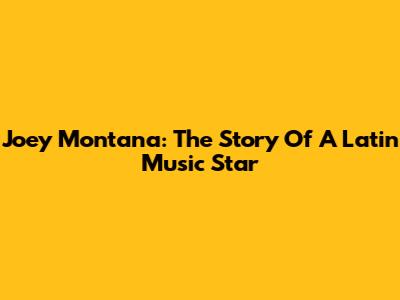 Joey Montana: The Story Of A Latin Music Star