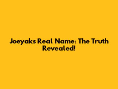 Joeyak's Real Name: The Truth Revealed!