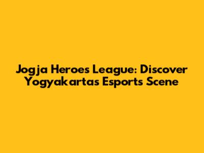 Jogja Heroes League: Discover Yogyakarta's Esports Scene