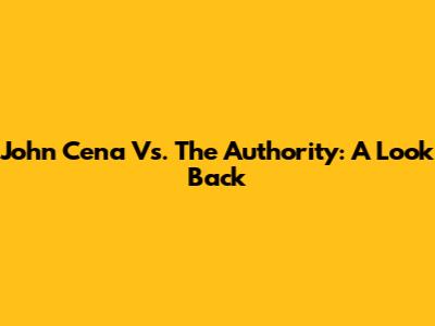 John Cena Vs. The Authority: A Look Back