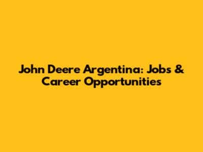 John Deere Argentina: Jobs & Career Opportunities
