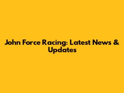 John Force Racing: Latest News & Updates