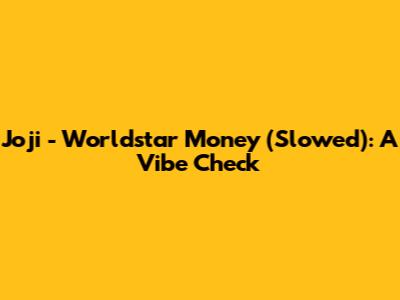 Joji - Worldstar Money (Slowed): A Vibe Check
