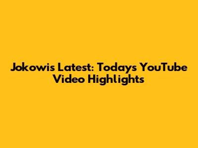 Jokowi's Latest: Today's YouTube Video Highlights