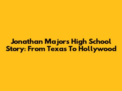 Jonathan Majors' High School Story: From Texas To Hollywood