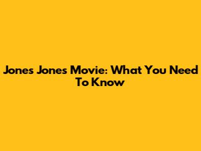Jones Jones Movie: What You Need To Know