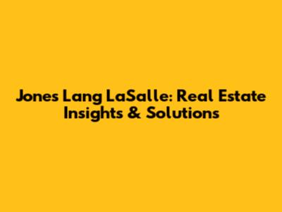 Jones Lang LaSalle: Real Estate Insights & Solutions