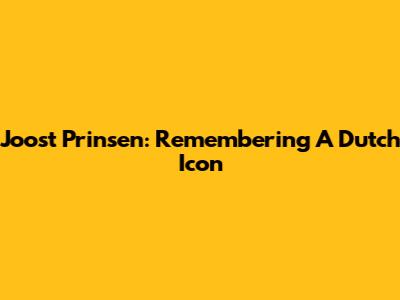 Joost Prinsen: Remembering A Dutch Icon