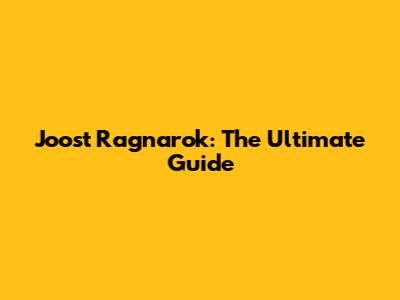 Joost Ragnarok: The Ultimate Guide