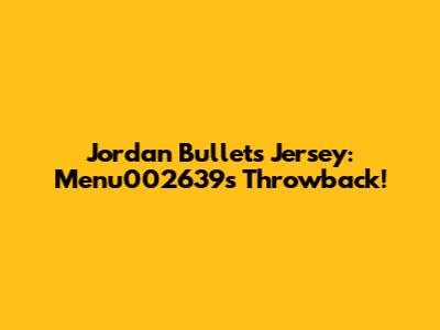 Jordan Bullets Jersey: Menu002639's Throwback!