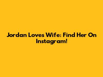 Jordan Love's Wife: Find Her On Instagram!