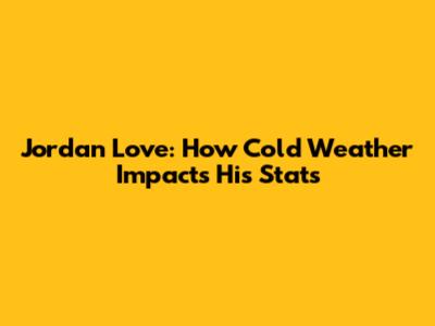 Jordan Love: How Cold Weather Impacts His Stats