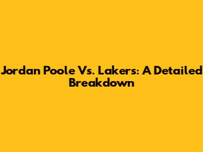 Jordan Poole Vs. Lakers: A Detailed Breakdown