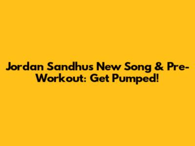 Jordan Sandhu's New Song & Pre-Workout: Get Pumped!