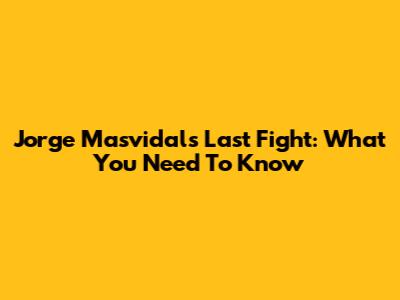 Jorge Masvidal's Last Fight: What You Need To Know