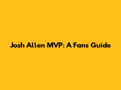 Josh Allen MVP: A Fan's Guide