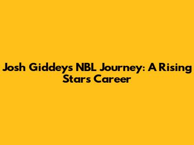 Josh Giddey's NBL Journey: A Rising Star's Career