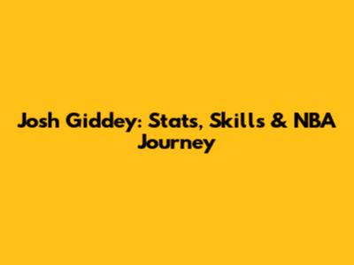 Josh Giddey: Stats, Skills & NBA Journey