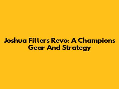 Joshua Filler's Revo: A Champion's Gear And Strategy