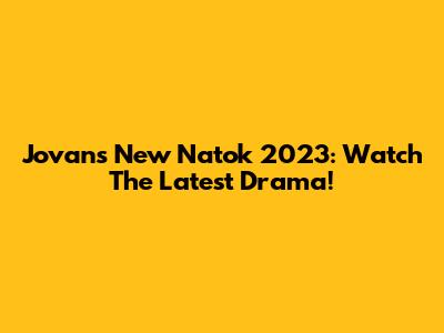 Jovan's New Natok 2023: Watch The Latest Drama!