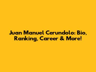Juan Manuel Cerundolo: Bio, Ranking, Career & More!