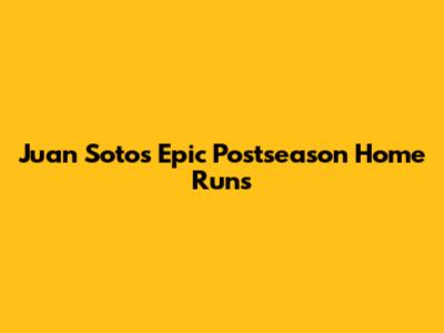 Juan Soto's Epic Postseason Home Runs