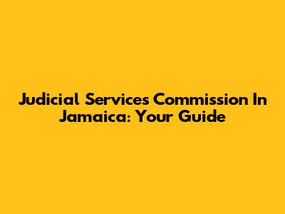 Judicial Services Commission In Jamaica: Your Guide