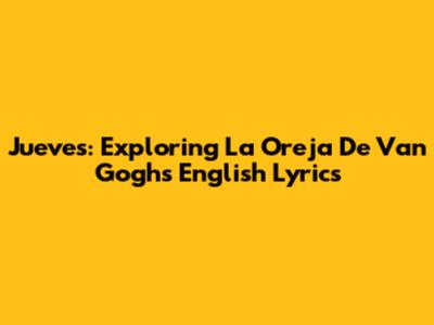 Jueves: Exploring La Oreja De Van Gogh's English Lyrics