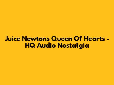Juice Newton's 'Queen Of Hearts' - HQ Audio Nostalgia