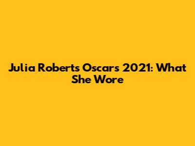 Julia Roberts Oscars 2021: What She Wore