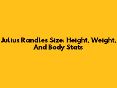 Julius Randle's Size: Height, Weight, And Body Stats