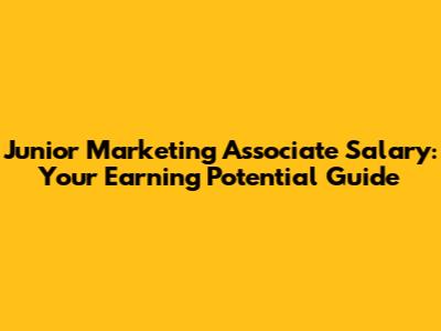 Junior Marketing Associate Salary: Your Earning Potential Guide