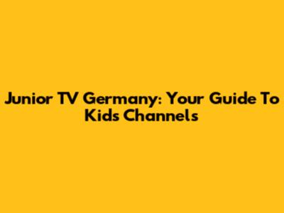 Junior TV Germany: Your Guide To Kids' Channels