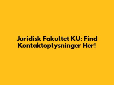 Juridisk Fakultet KU: Find Kontaktoplysninger Her!