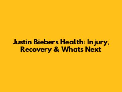 Justin Bieber's Health: Injury, Recovery & What's Next