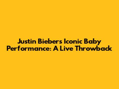 Justin Bieber's Iconic "Baby" Performance: A Live Throwback