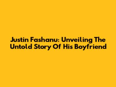 Justin Fashanu: Unveiling The Untold Story Of His Boyfriend