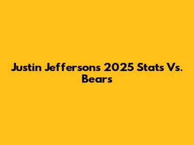 Justin Jefferson's 2025 Stats Vs. Bears